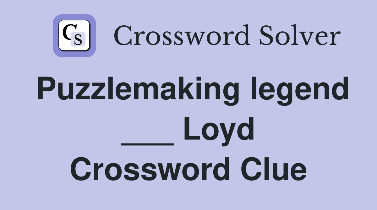 Puzzlemaking legend ___ Loyd Crossword Clue