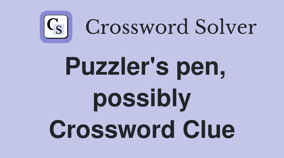 Puzzler's pen, possibly Crossword Clue