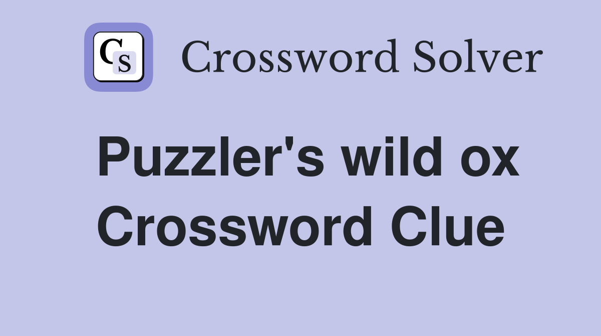 Puzzler's wild ox Crossword Clue