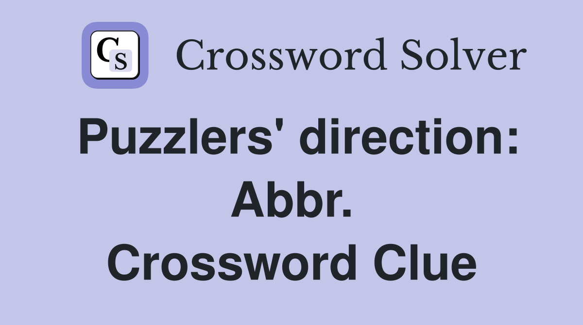 Puzzlers' direction: Abbr. Crossword Clue