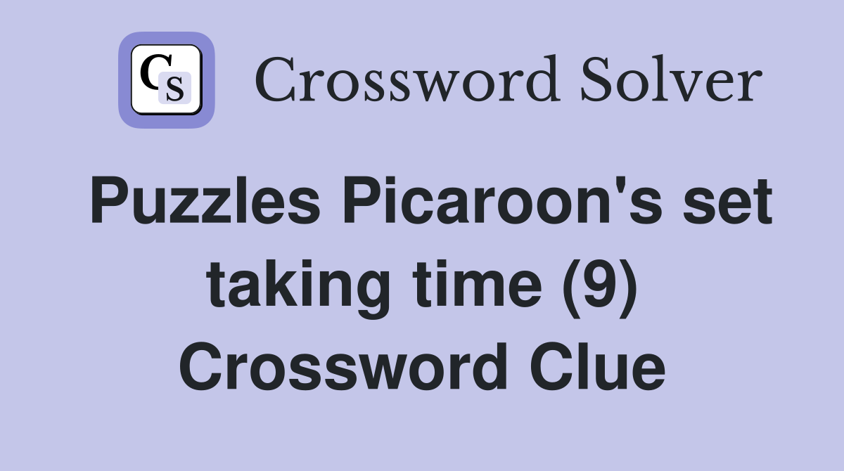 Puzzles Picaroon's set taking time (9) Crossword Clue