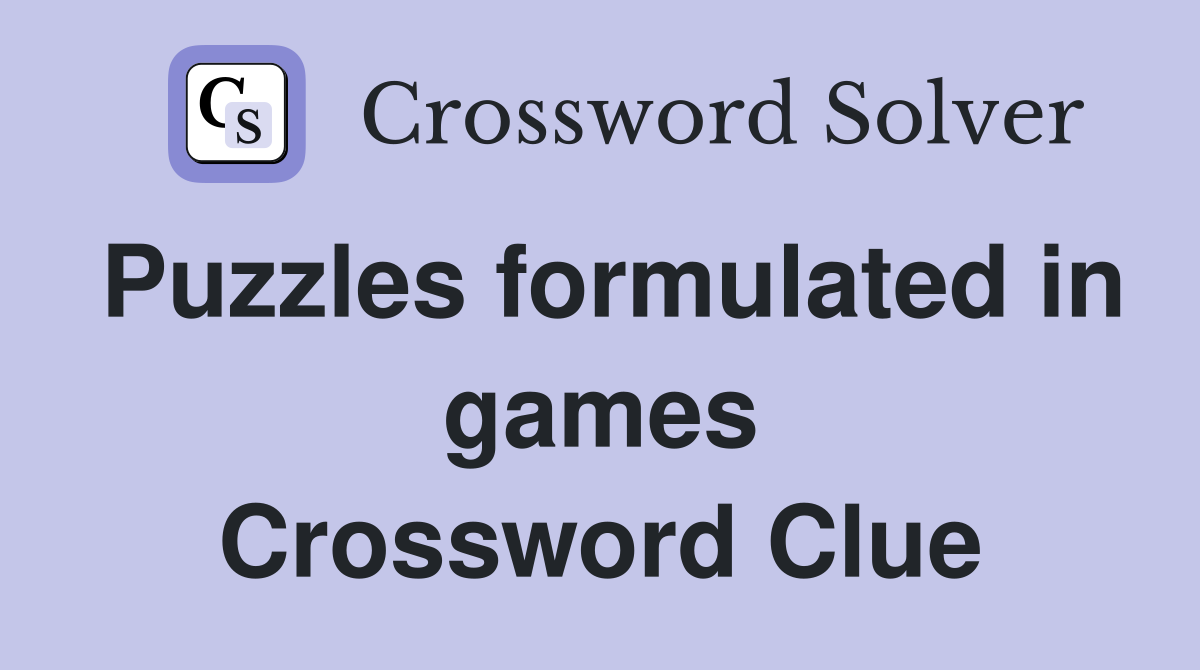 Puzzles formulated in games Crossword Clue