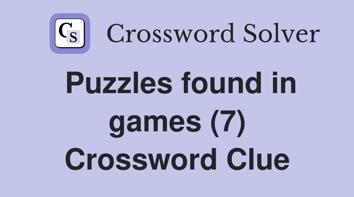 Puzzles found in games (7) Crossword Clue