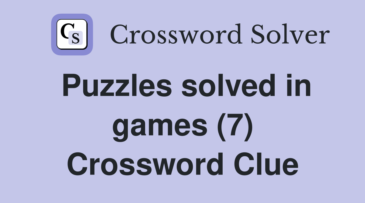 Puzzles solved in games (7) Crossword Clue