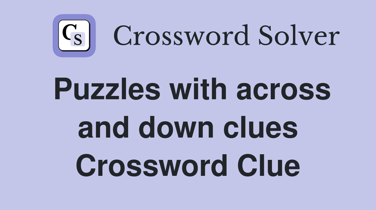Puzzles with across and down clues Crossword Clue