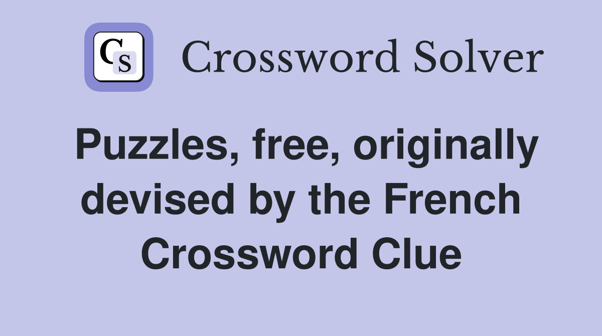 Puzzles, free, originally devised by the French Crossword Clue
