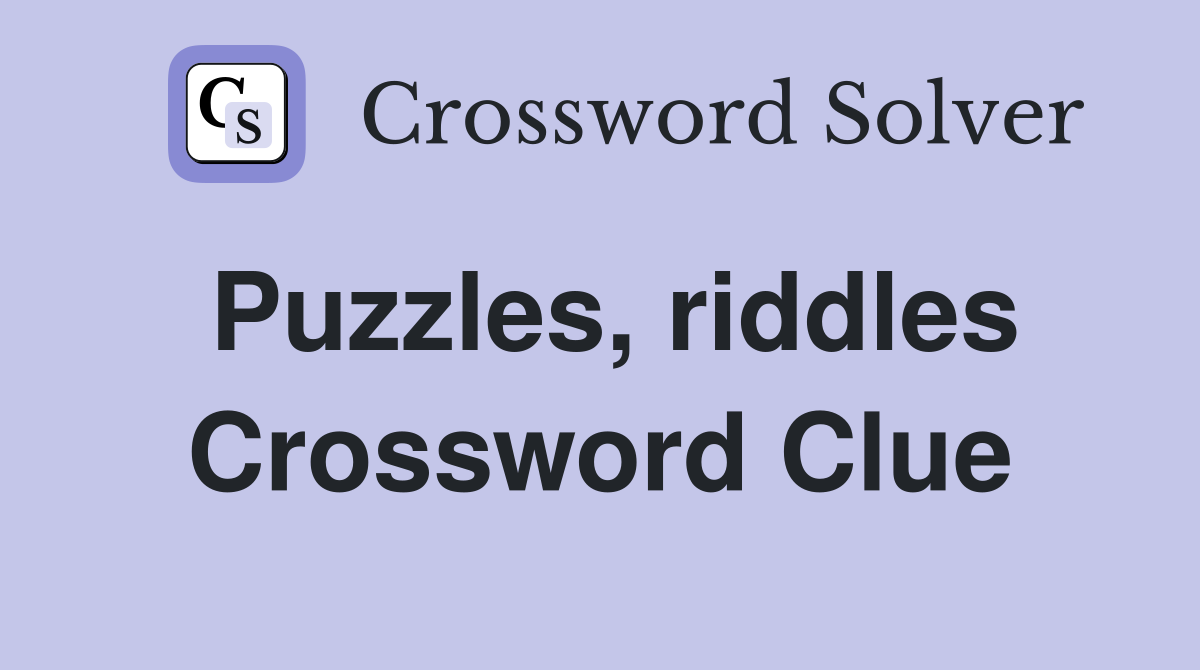 Puzzles, riddles Crossword Clue
