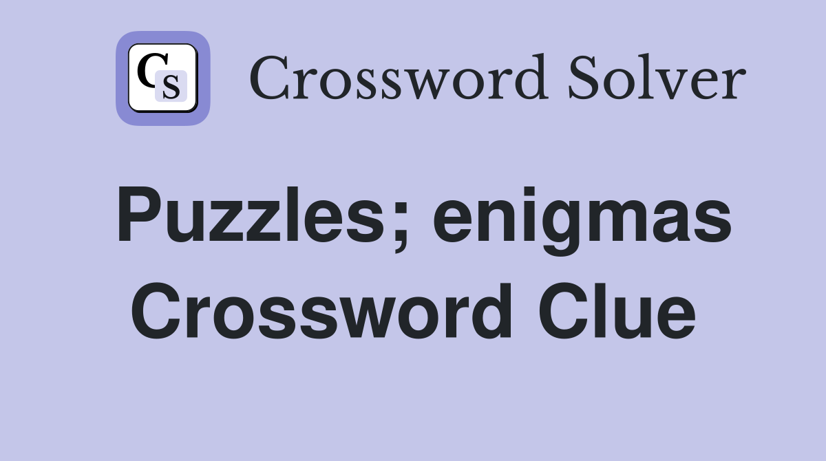 Puzzles; enigmas Crossword Clue