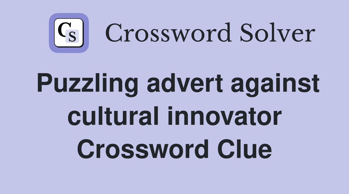 Puzzling advert against cultural innovator Crossword Clue