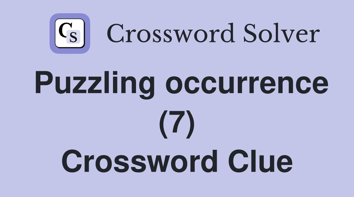 Puzzling occurrence (7) Crossword Clue