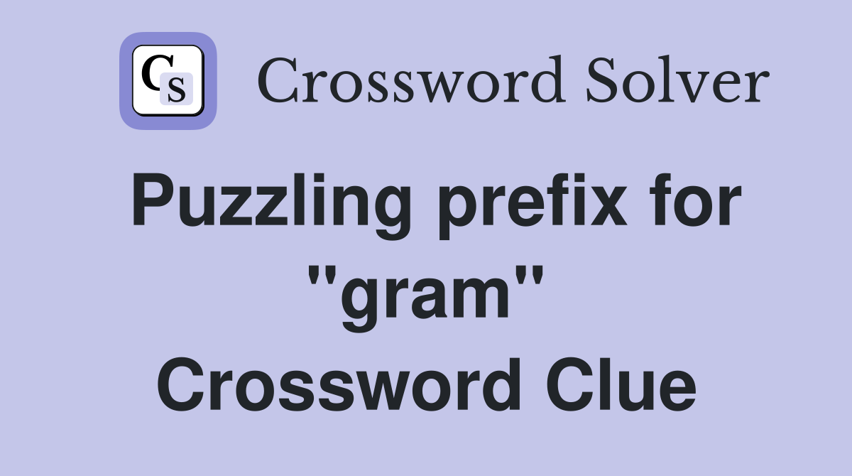 Puzzling prefix for "gram" Crossword Clue