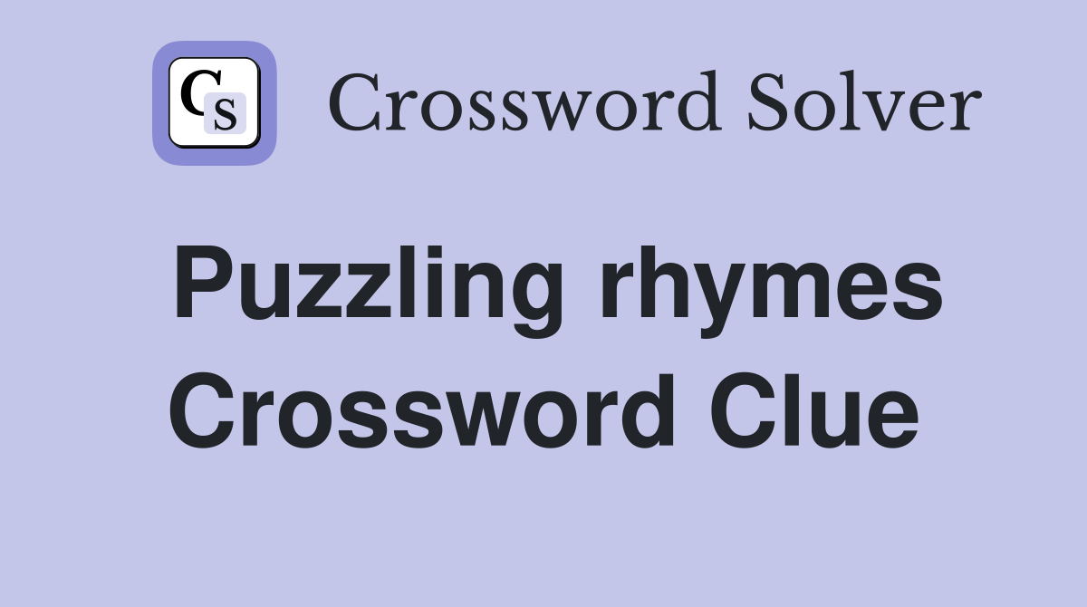 Puzzling rhymes Crossword Clue