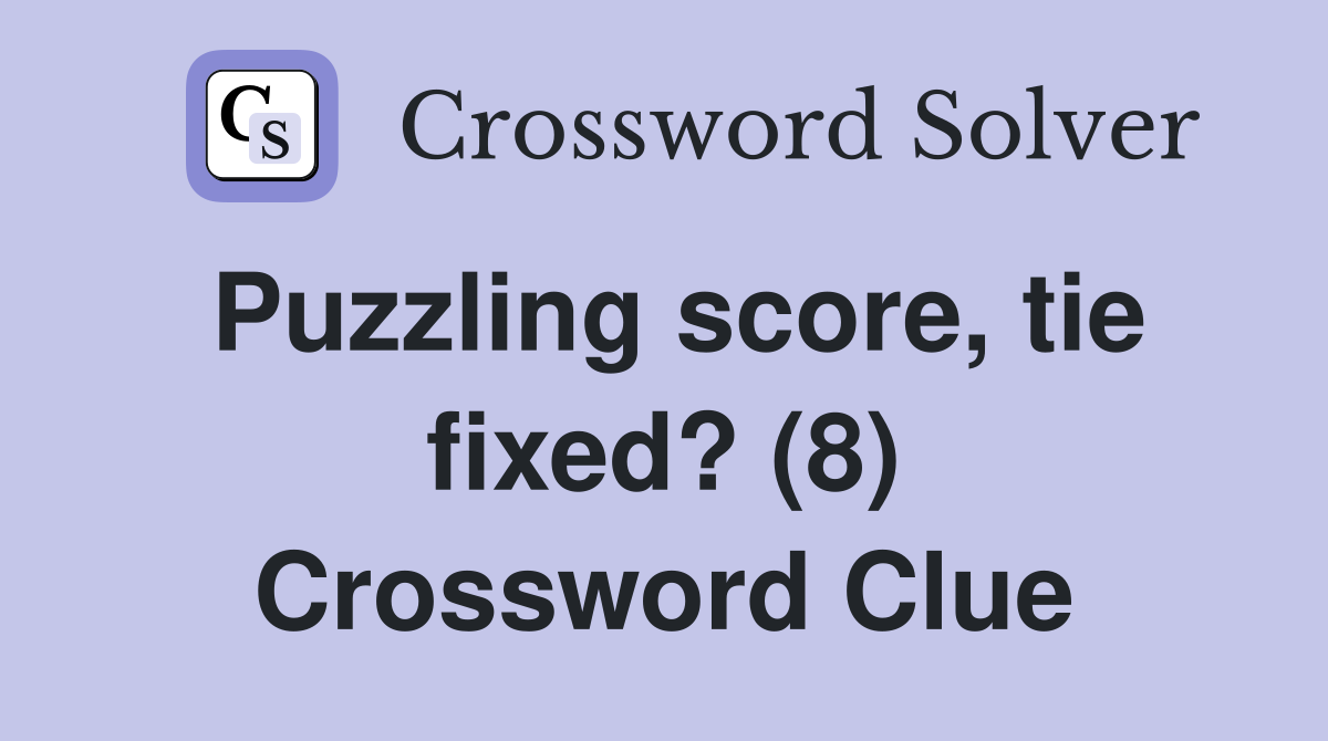 Puzzling score, tie fixed? (8) Crossword Clue