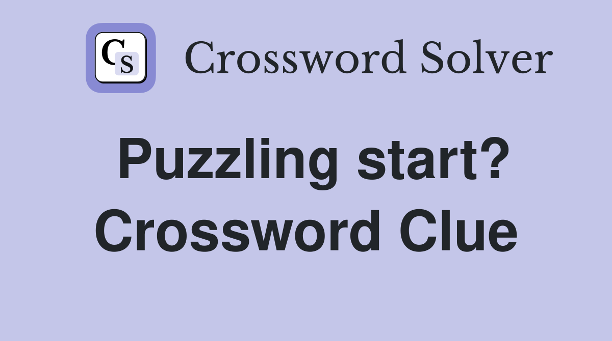 Puzzling start? Crossword Clue