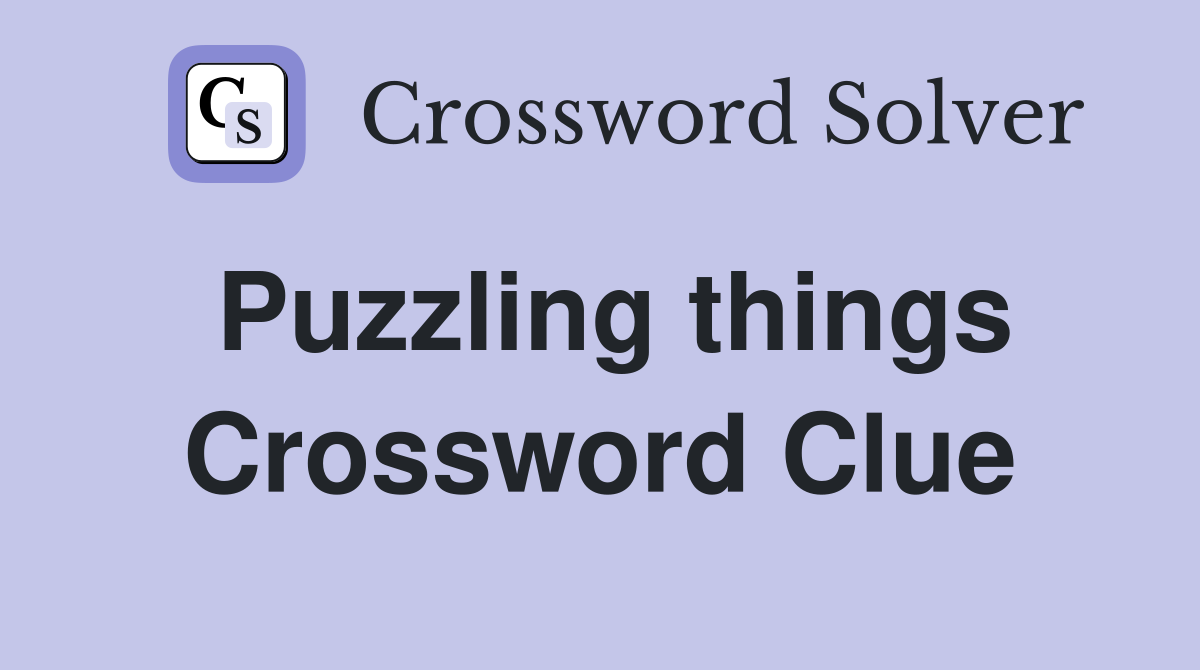 Puzzling things Crossword Clue