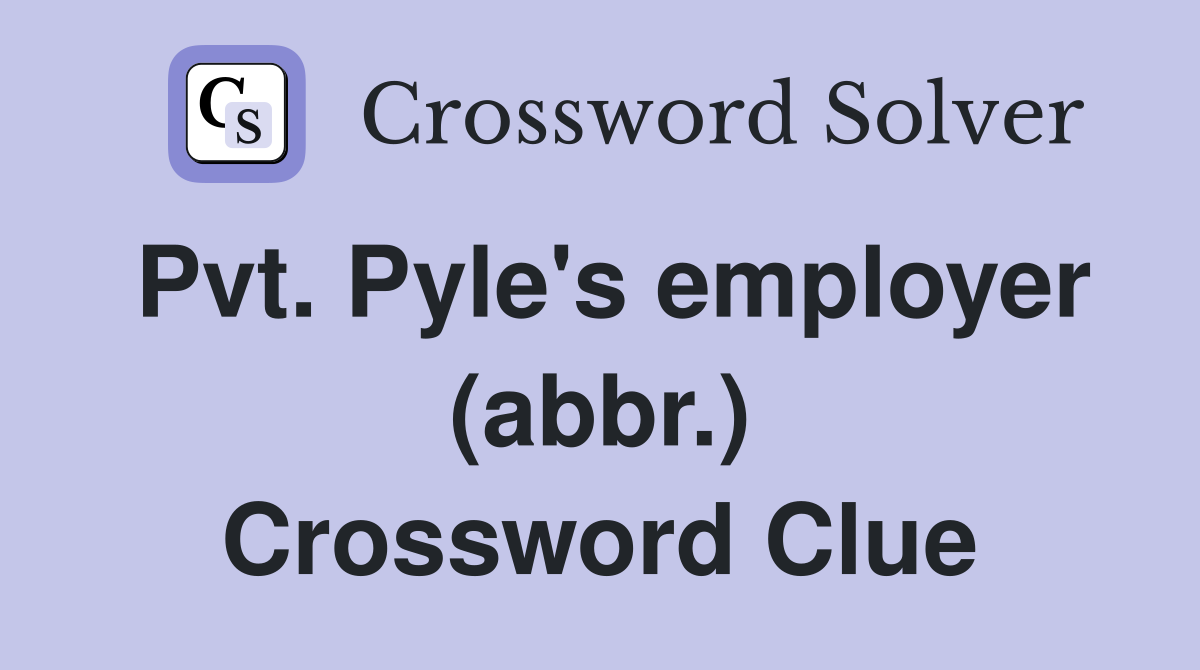 Pvt. Pyle's employer (abbr.) Crossword Clue