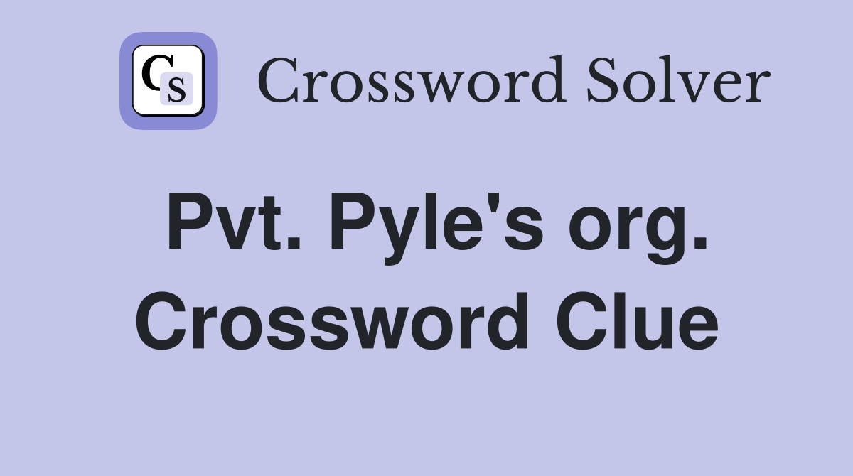 Pvt. Pyle's org. Crossword Clue