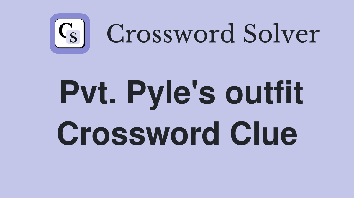 Pvt. Pyle's outfit Crossword Clue