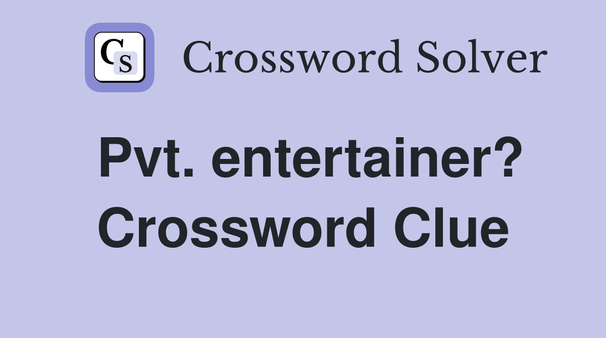 Pvt. entertainer? Crossword Clue