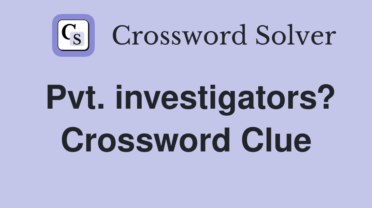 Pvt. investigators? Crossword Clue