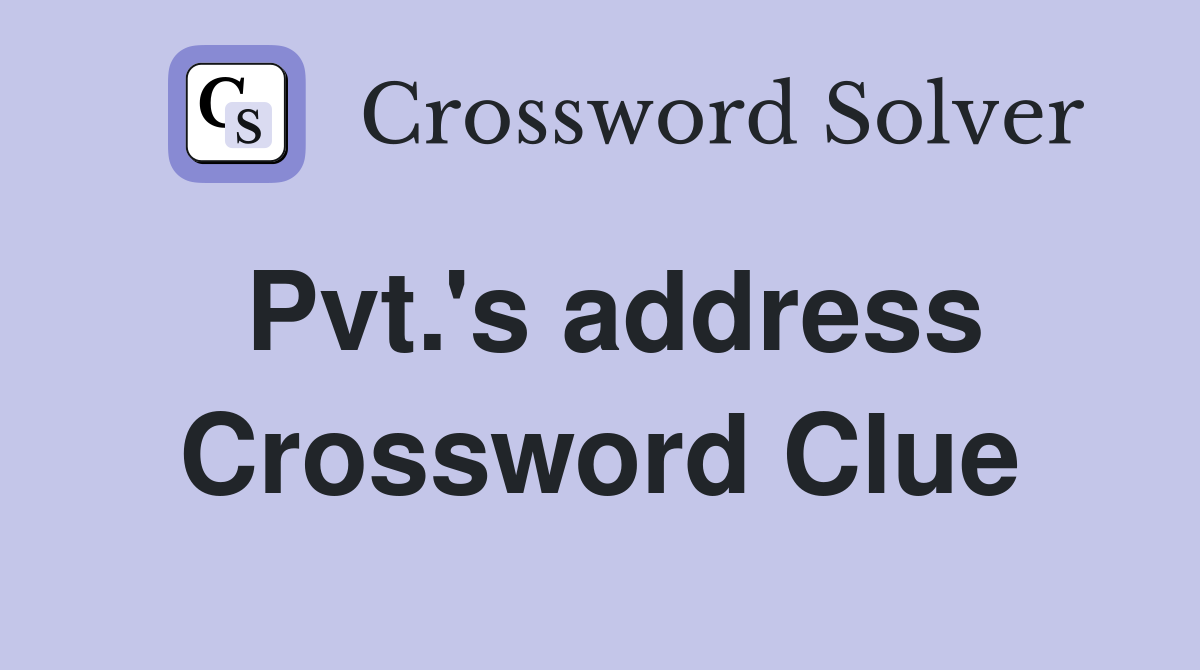 Pvt.'s address Crossword Clue