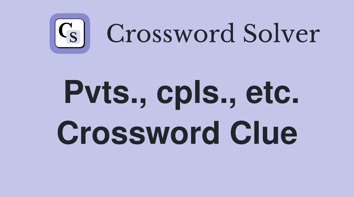 Pvts., cpls., etc. Crossword Clue
