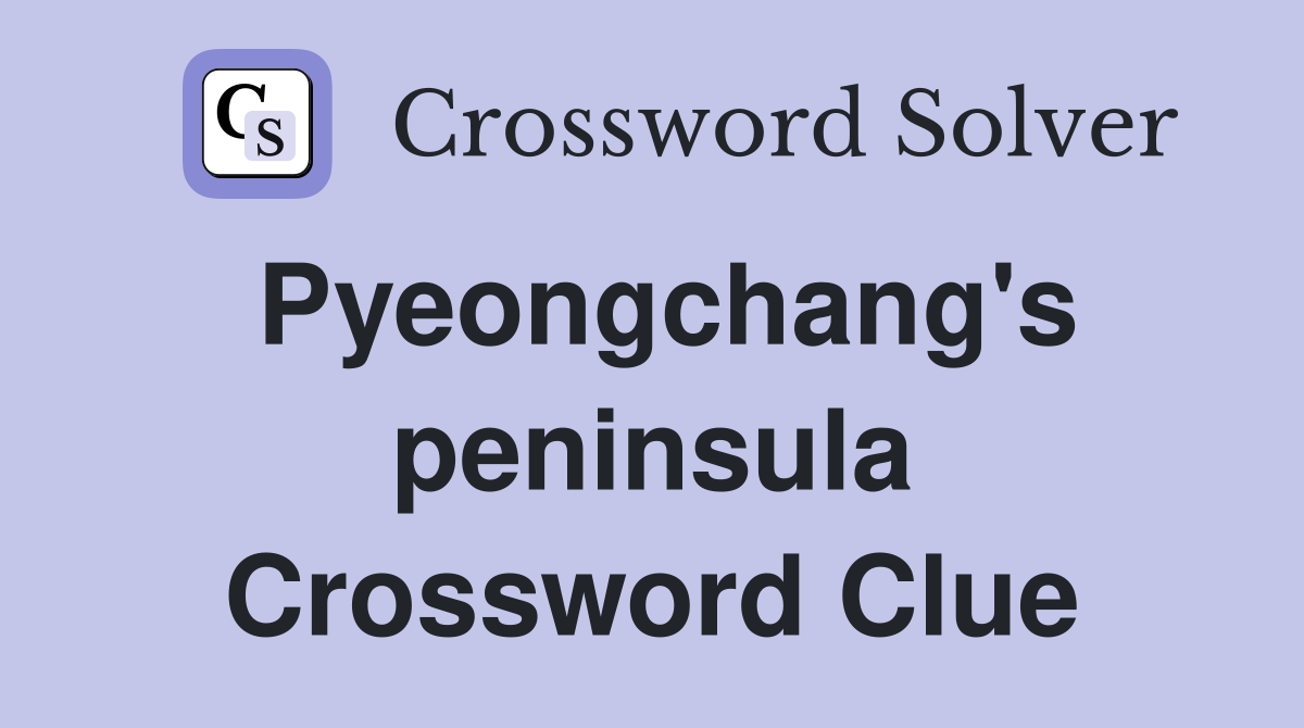 Pyeongchang's peninsula Crossword Clue