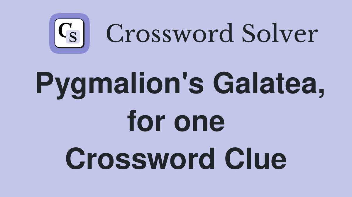Pygmalion's Galatea, for one Crossword Clue