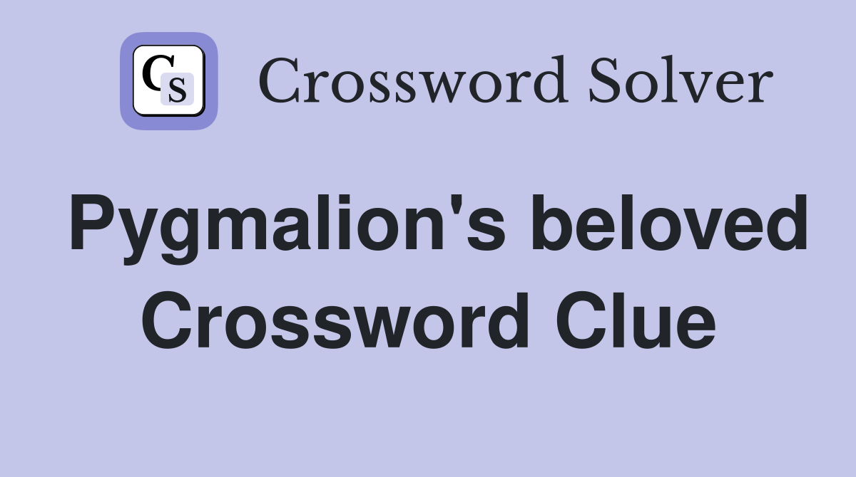 Pygmalion's beloved Crossword Clue