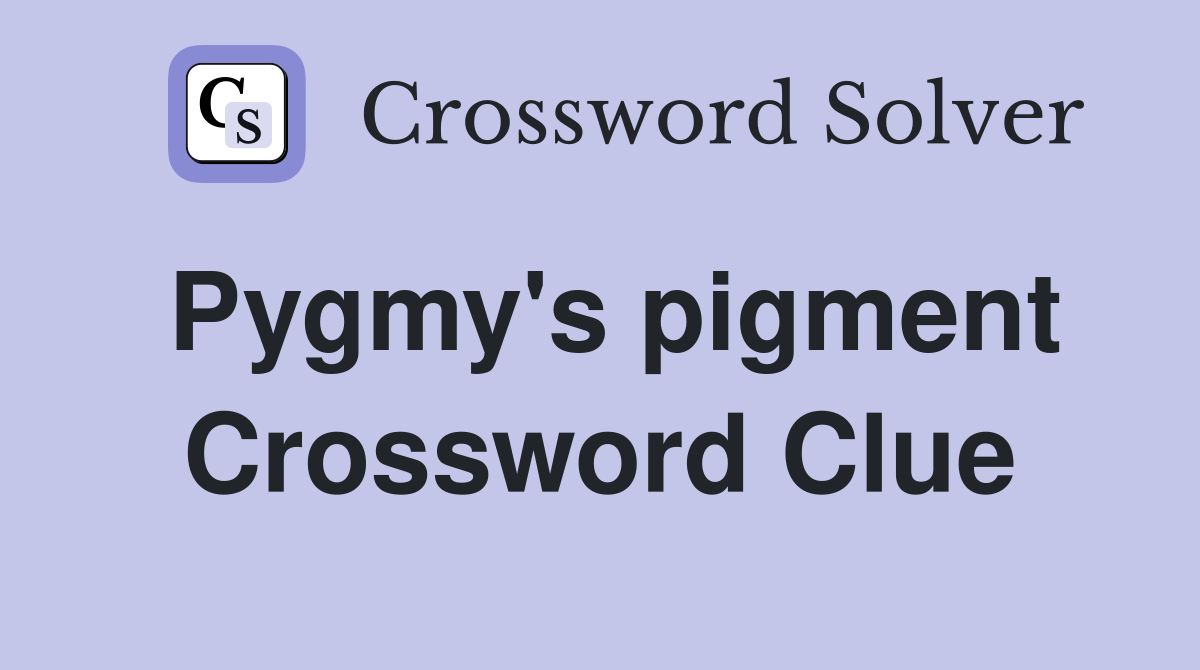 Pygmy's pigment Crossword Clue