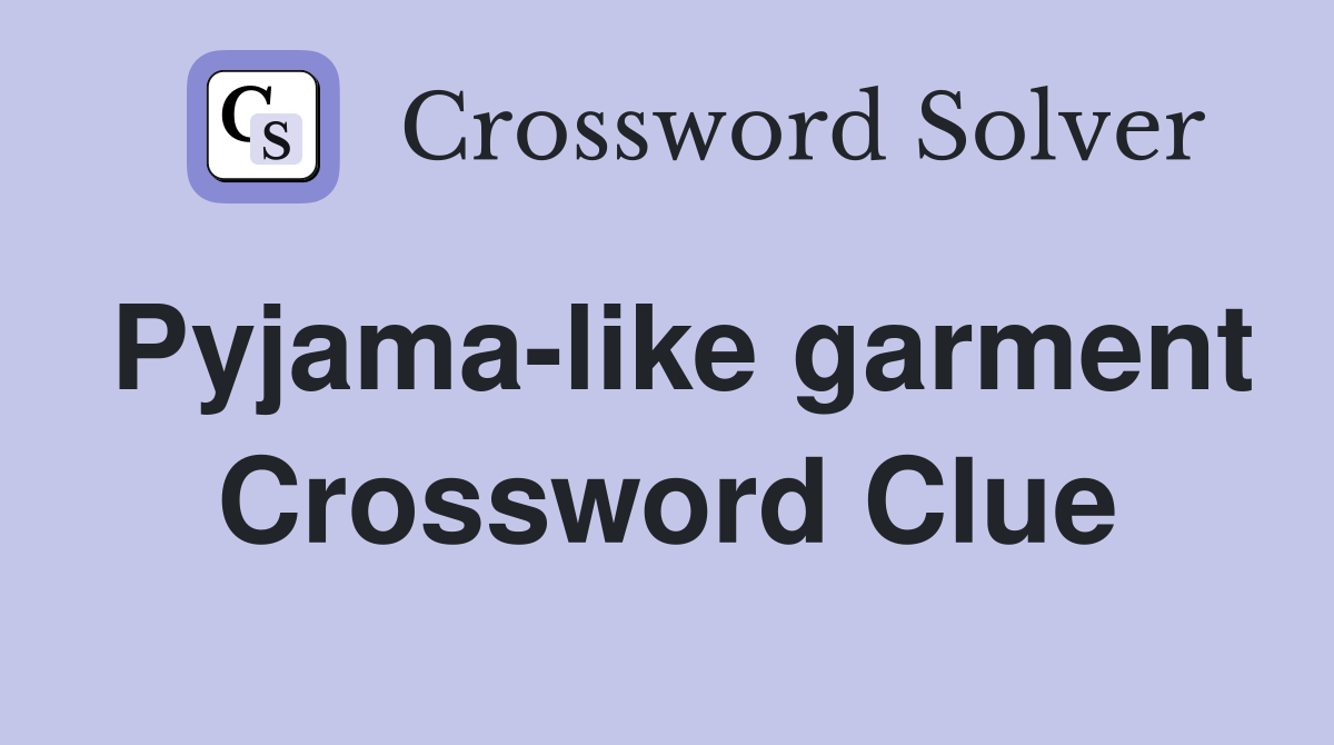 Pyjama-like garment Crossword Clue