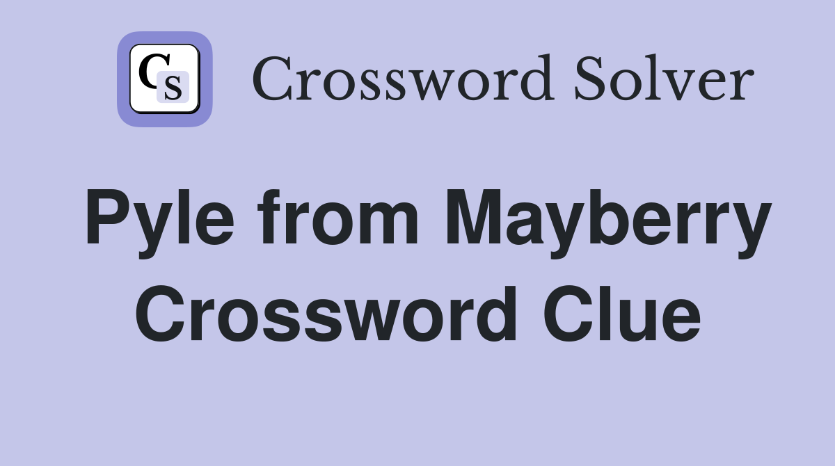 Pyle from Mayberry Crossword Clue