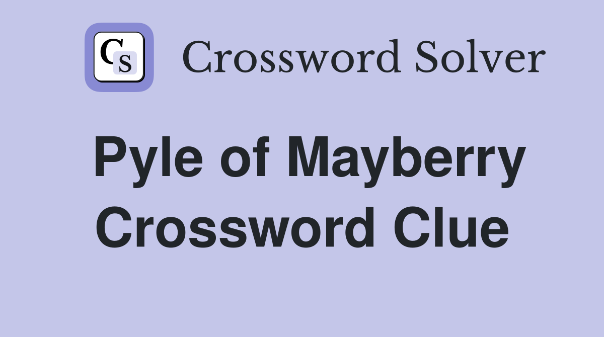 Pyle of Mayberry Crossword Clue