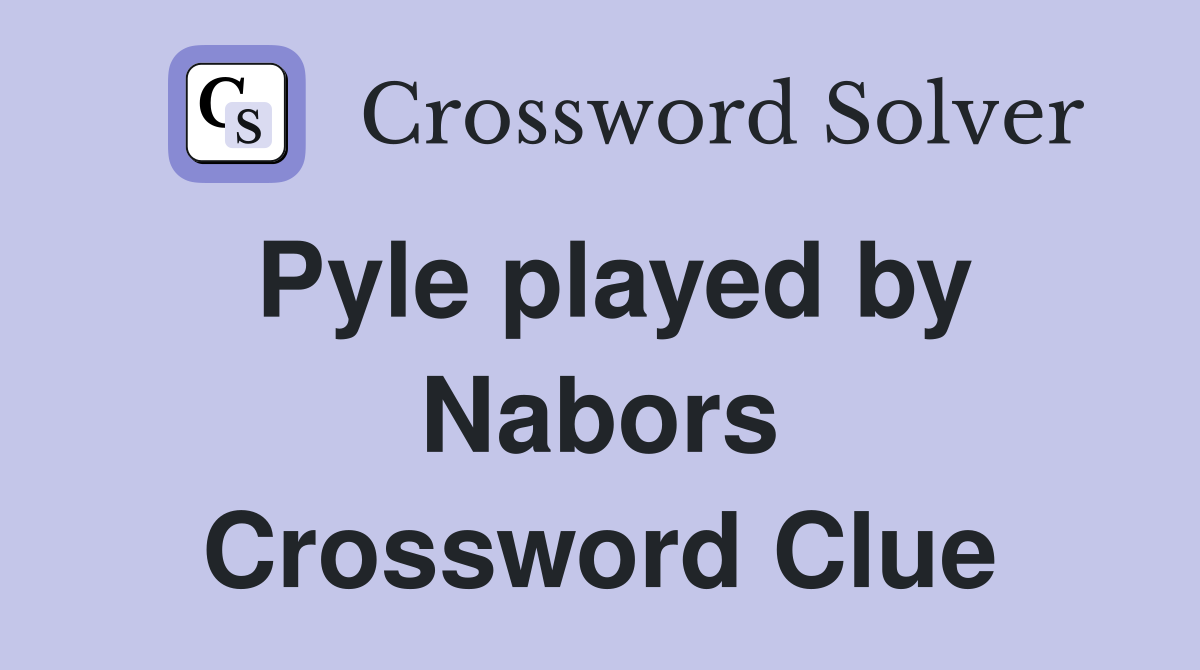 Pyle played by Nabors Crossword Clue