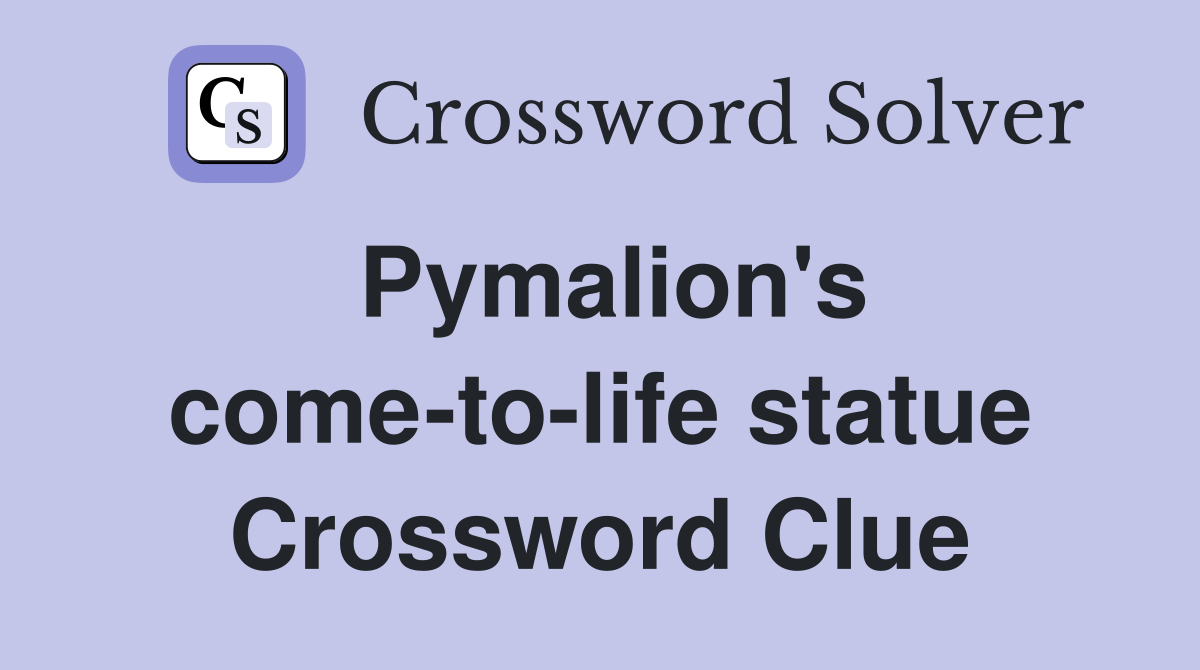 Pymalion's come-to-life statue Crossword Clue