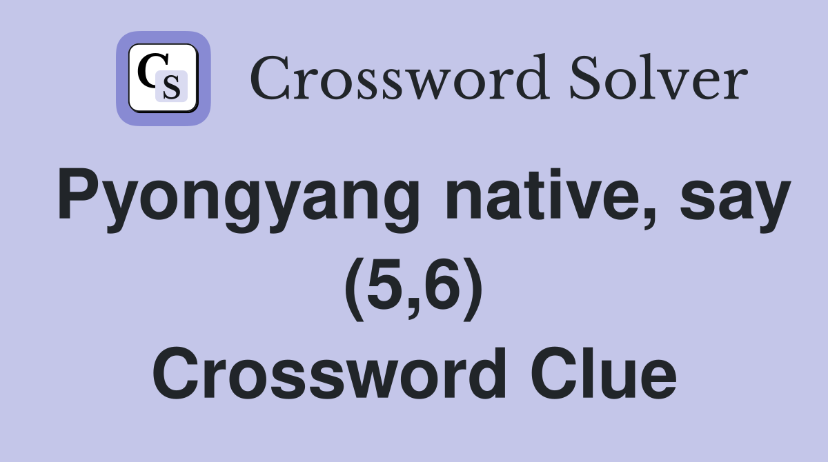 Pyongyang native, say (5,6) Crossword Clue