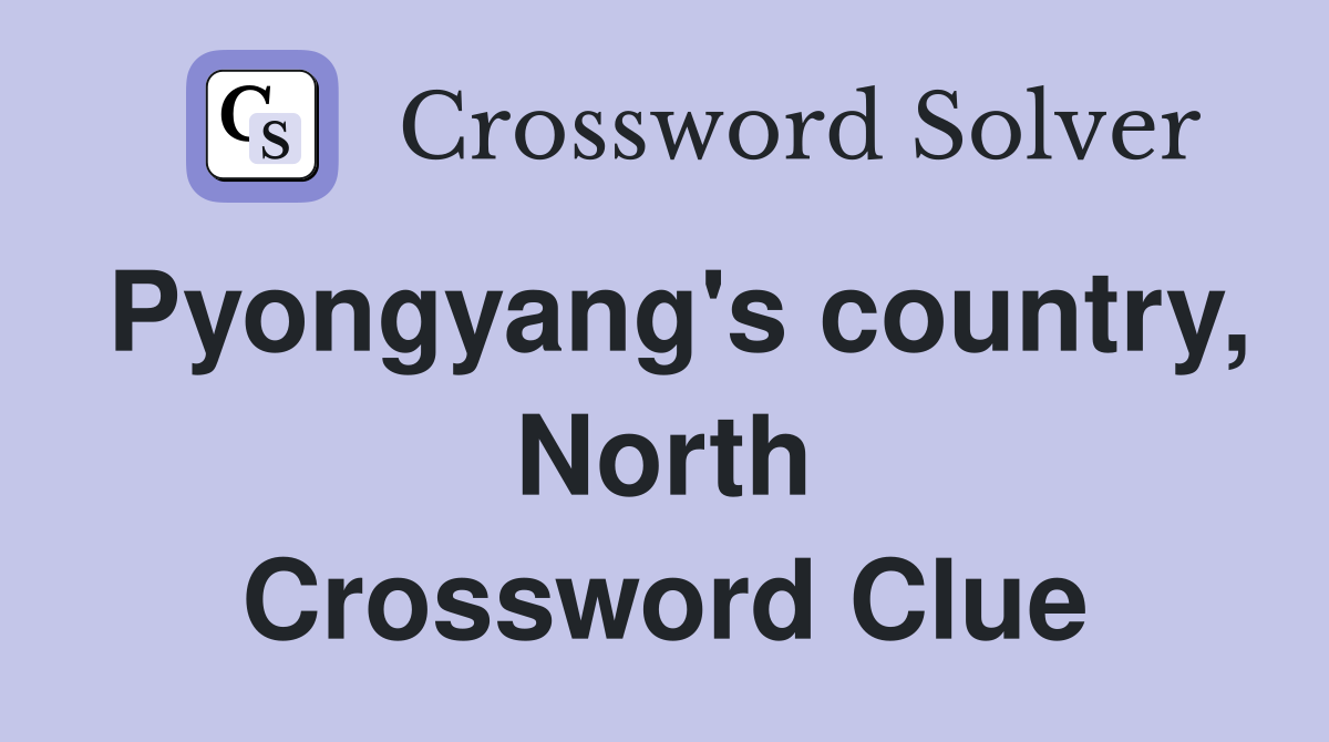 Pyongyang's country, North Crossword Clue