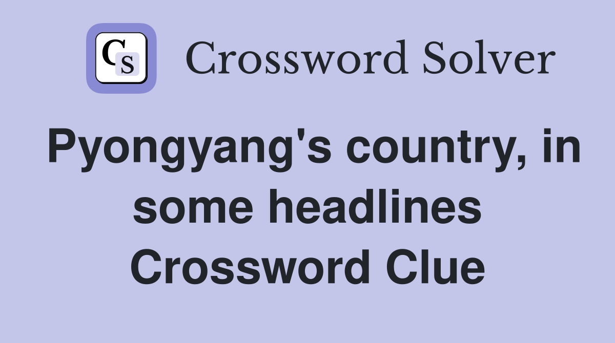 Pyongyang's country, in some headlines Crossword Clue