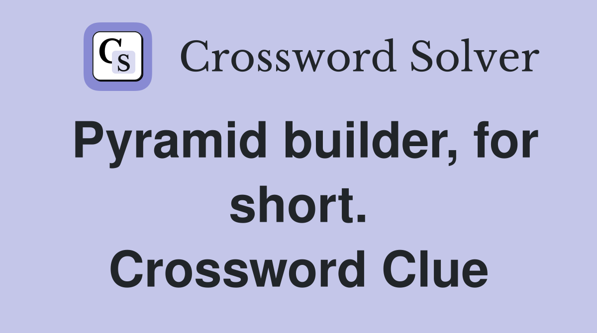 Pyramid builder, for short. Crossword Clue
