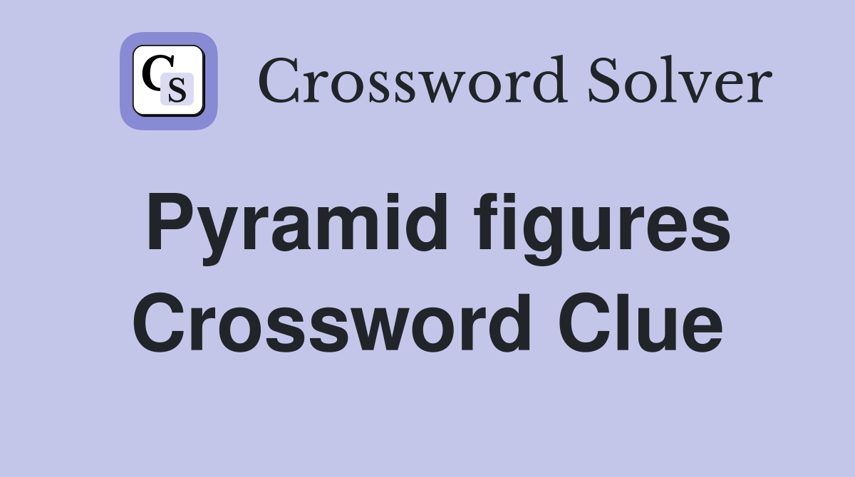 Pyramid figures Crossword Clue