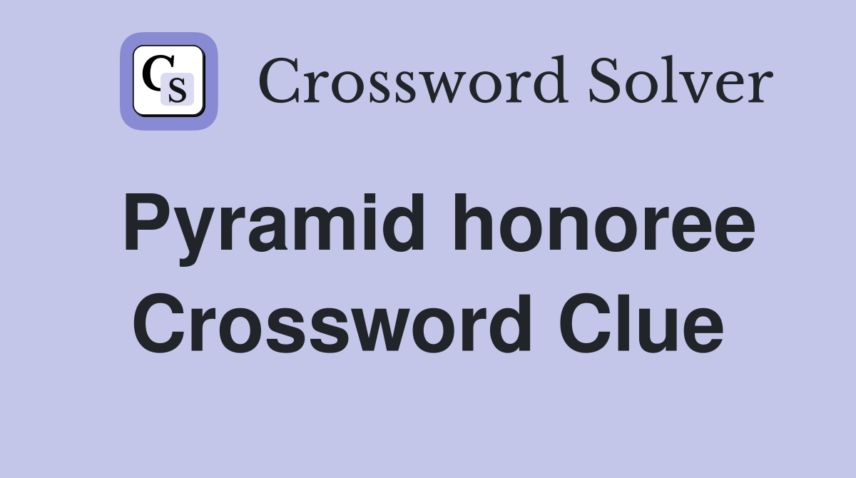 Pyramid honoree Crossword Clue