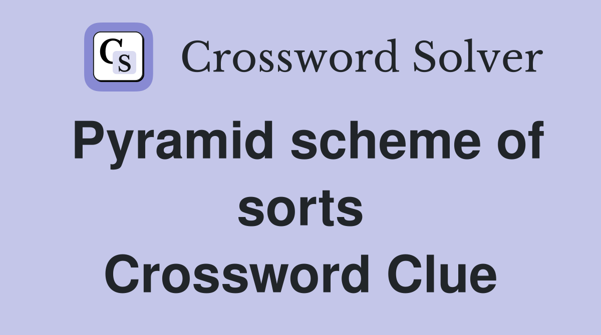 Pyramid scheme of sorts Crossword Clue