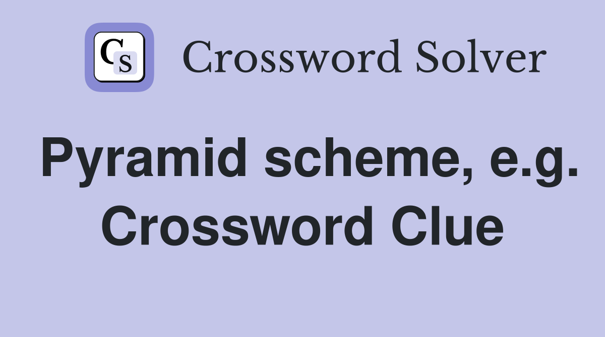 Pyramid scheme, e.g. Crossword Clue