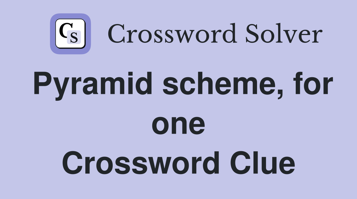 Pyramid scheme, for one Crossword Clue