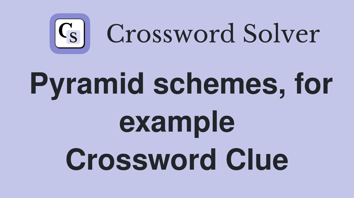 Pyramid schemes, for example Crossword Clue