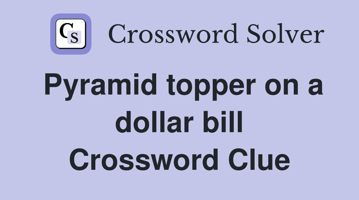 Pyramid topper on a dollar bill Crossword Clue