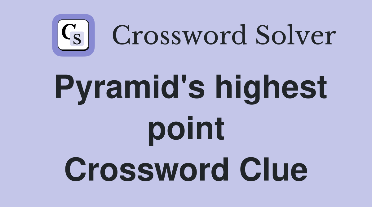Pyramid's highest point Crossword Clue