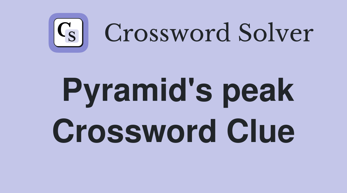 Pyramid's peak Crossword Clue