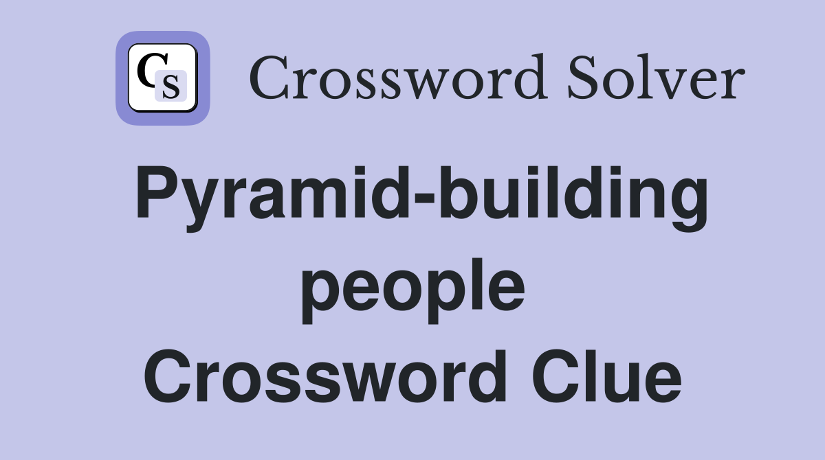 Pyramid-building people Crossword Clue