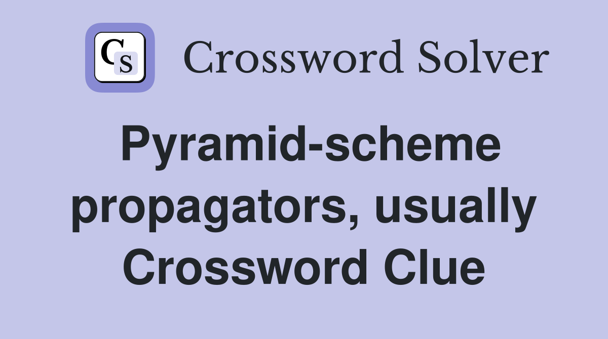 Pyramid-scheme propagators, usually Crossword Clue